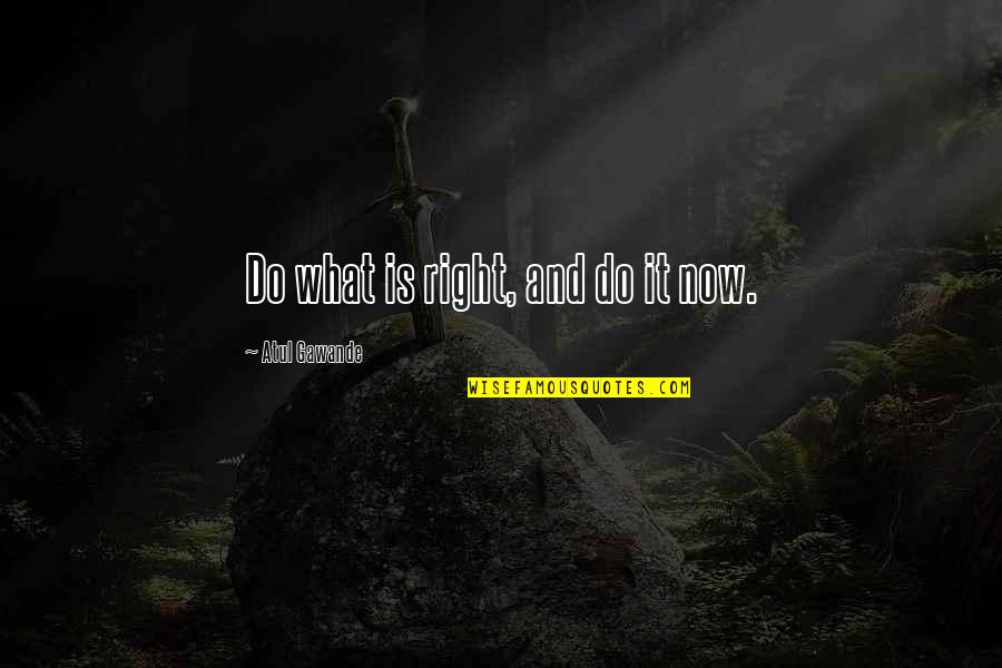 Gronefeld Tourbillon Quotes By Atul Gawande: Do what is right, and do it now. Gronefeld Tourbillon Quotes By Atul Gawande: Do what is right, and do it now.