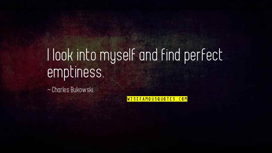 Gronefeld Tourbillon Quotes By Charles Bukowski: I look into myself and find perfect emptiness. Gronefeld Tourbillon Quotes By Charles Bukowski: I look into myself and find perfect emptiness.