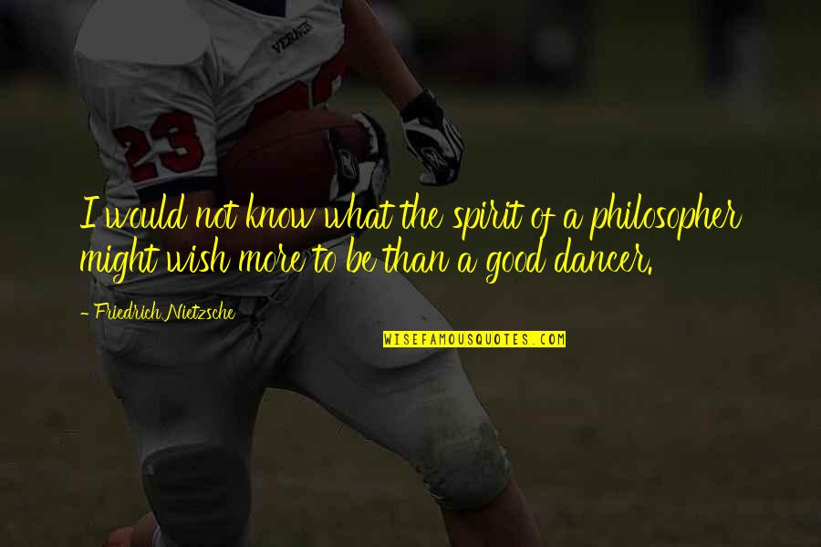 Gronefeld Tourbillon Quotes By Friedrich Nietzsche: I would not know what the spirit of Gronefeld Tourbillon Quotes By Friedrich Nietzsche: I would not know what the spirit of