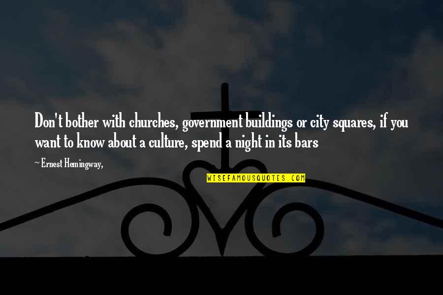 Gronert P9 Quotes By Ernest Hemingway,: Don't bother with churches, government buildings or city