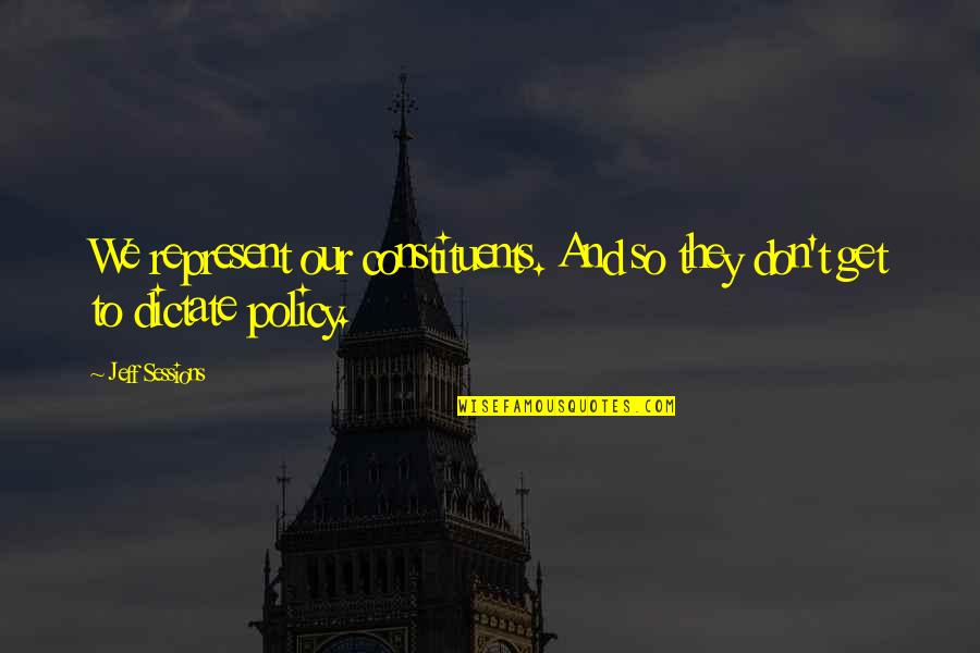 Gronewaldschule Quotes By Jeff Sessions: We represent our constituents. And so they don't