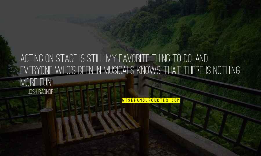 Gronewaldschule Quotes By Josh Radnor: Acting on stage is still my favorite thing Gronewaldschule Quotes By Josh Radnor: Acting on stage is still my favorite thing