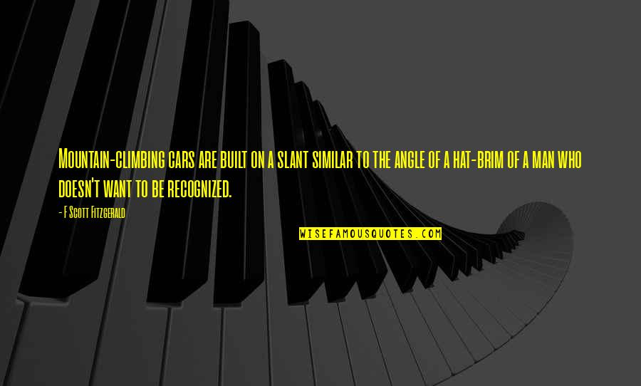 Groninger Archieven Quotes By F Scott Fitzgerald: Mountain-climbing cars are built on a slant similar