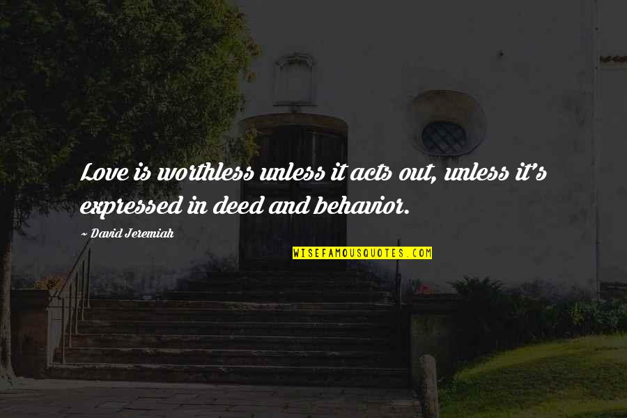 Gronkowski Net Quotes By David Jeremiah: Love is worthless unless it acts out, unless