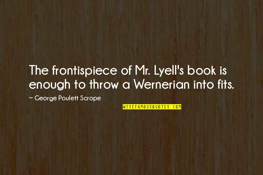 Gronks Girlfriend Quotes By George Poulett Scrope: The frontispiece of Mr. Lyell's book is enough