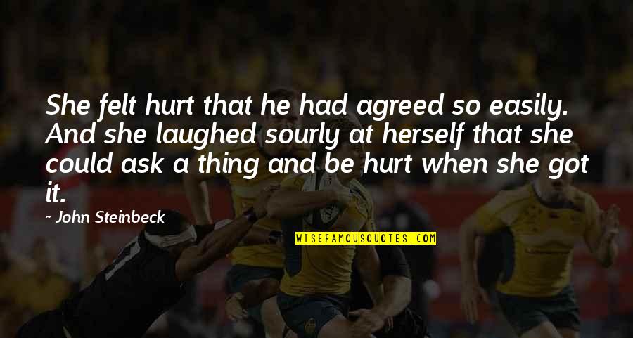 Gronski Lehman Quotes By John Steinbeck: She felt hurt that he had agreed so