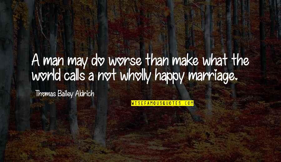 Gronsky Ledovec Quotes By Thomas Bailey Aldrich: A man may do worse than make what