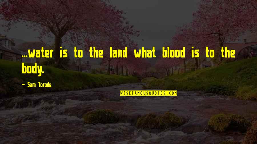 Gronwald California Quotes By Sam Torode: ...water is to the land what blood is