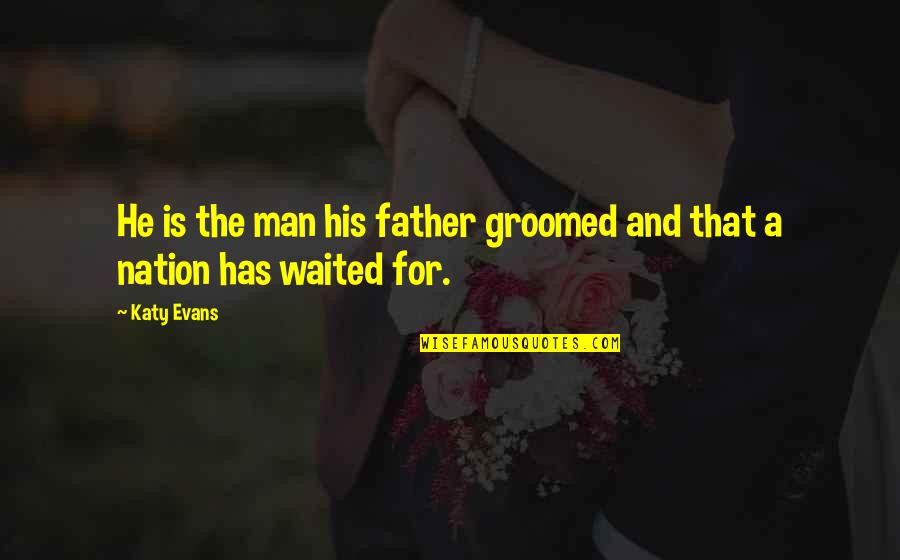 Groomed Quotes By Katy Evans: He is the man his father groomed and