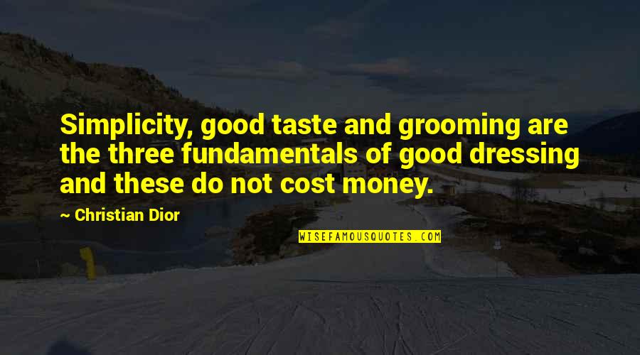 Grooming Quotes By Christian Dior: Simplicity, good taste and grooming are the three