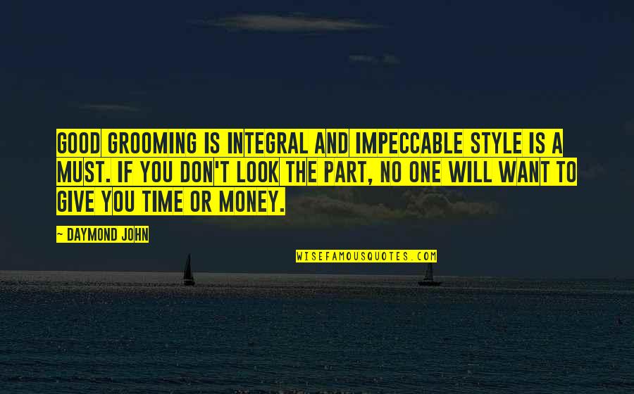 Grooming Quotes By Daymond John: Good grooming is integral and impeccable style is