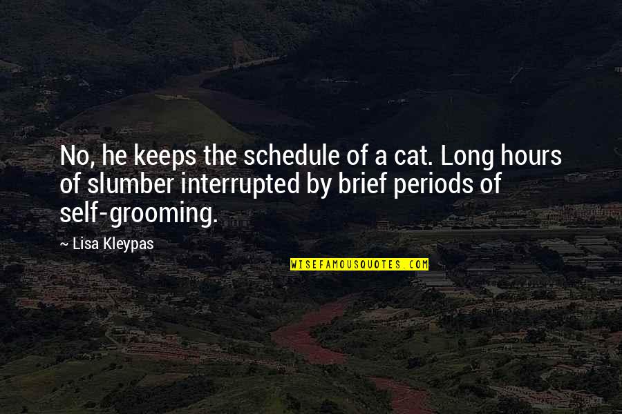 Grooming Quotes By Lisa Kleypas: No, he keeps the schedule of a cat.