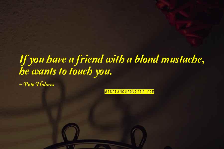 Groomsman Card Quotes By Pete Holmes: If you have a friend with a blond