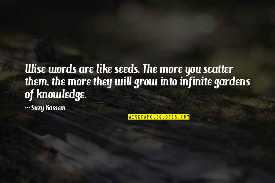 Groomsmen Gift Quotes By Suzy Kassem: Wise words are like seeds. The more you