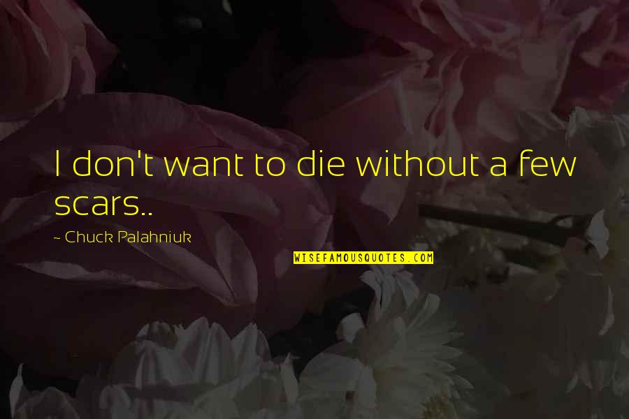 Groopman New Yorker Quotes By Chuck Palahniuk: I don't want to die without a few Groopman New Yorker Quotes By Chuck Palahniuk: I don't want to die without a few