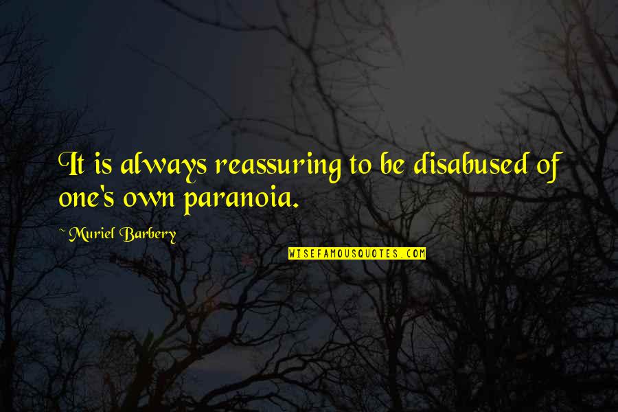 Groosling Quotes By Muriel Barbery: It is always reassuring to be disabused of Groosling Quotes By Muriel Barbery: It is always reassuring to be disabused of