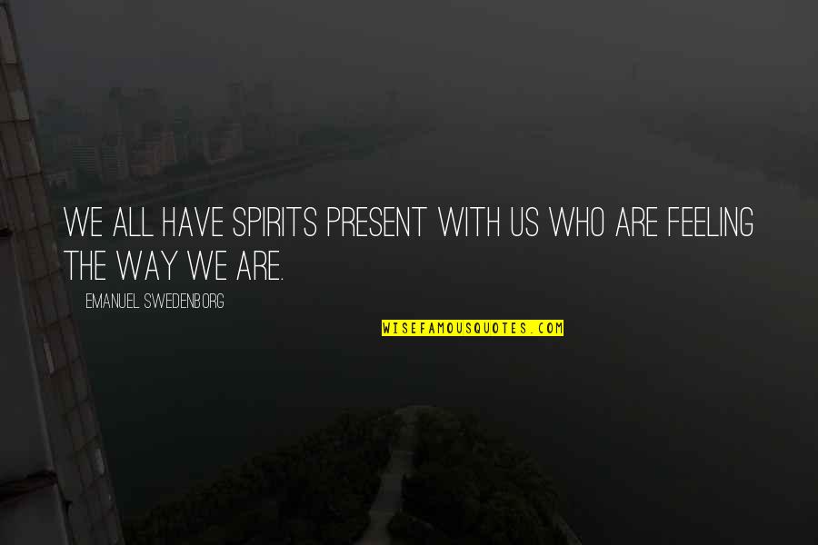 Groote Beer Quotes By Emanuel Swedenborg: We all have spirits present with us who