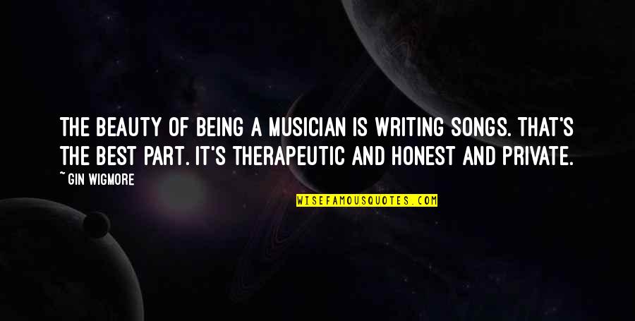 Groote Beer Quotes By Gin Wigmore: The beauty of being a musician is writing
