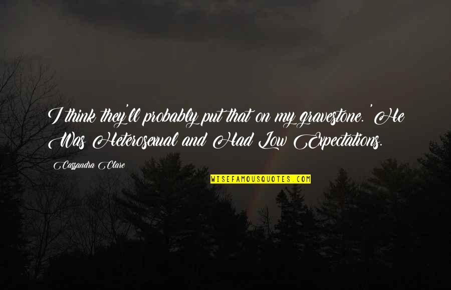 Grooten Chess Quotes By Cassandra Clare: I think they'll probably put that on my Grooten Chess Quotes By Cassandra Clare: I think they'll probably put that on my