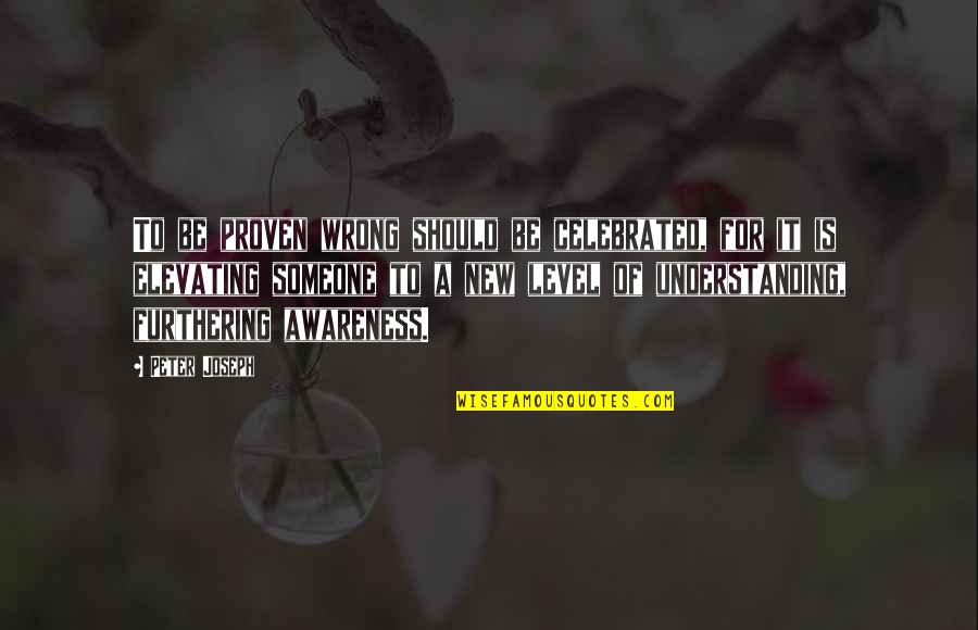 Grooten Chess Quotes By Peter Joseph: To be proven wrong should be celebrated, for