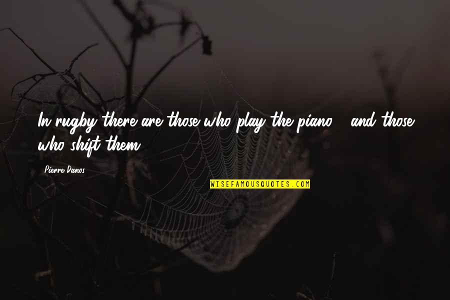 Grooten Chess Quotes By Pierre Danos: In rugby there are those who play the