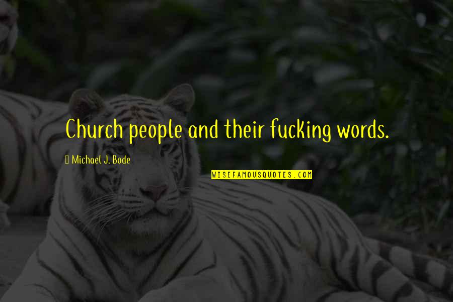 Groothuizen Alkmaar Quotes By Michael J. Bode: Church people and their fucking words. Groothuizen Alkmaar Quotes By Michael J. Bode: Church people and their fucking words.