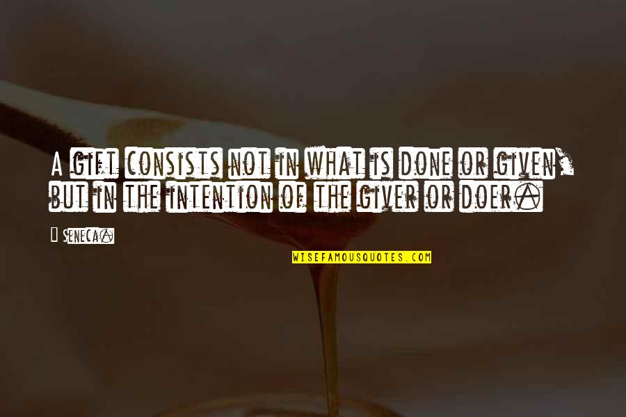 Groothuizen Alkmaar Quotes By Seneca.: A gift consists not in what is done