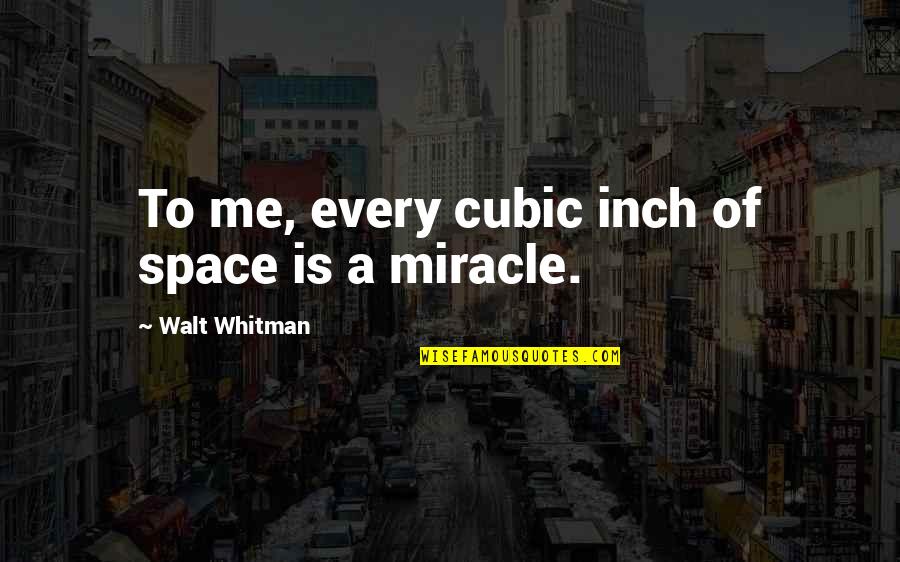 Groothuizen Alkmaar Quotes By Walt Whitman: To me, every cubic inch of space is Groothuizen Alkmaar Quotes By Walt Whitman: To me, every cubic inch of space is