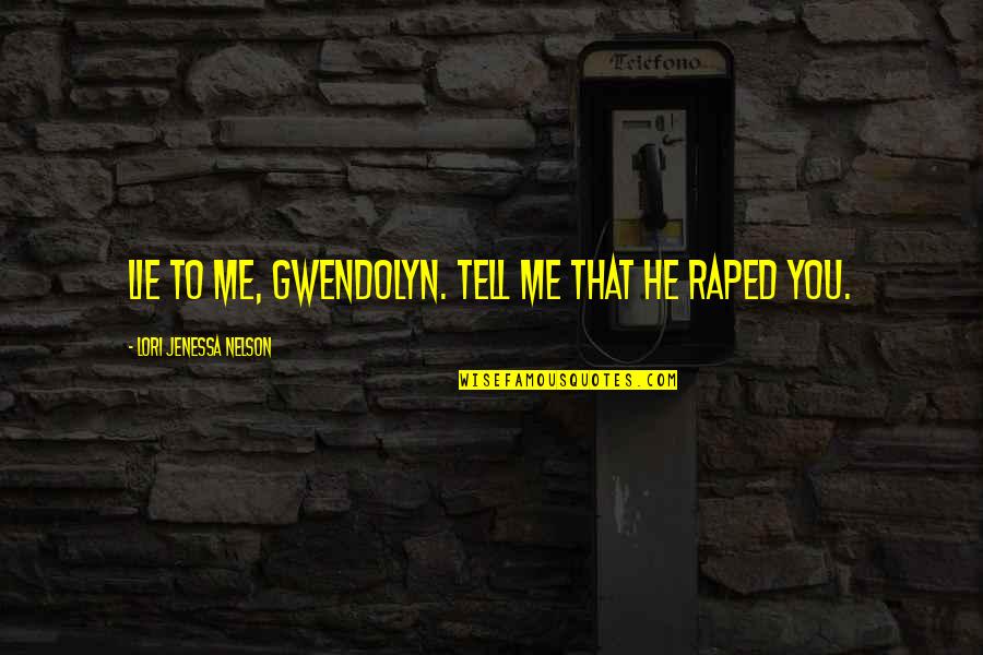 Grooved Tongue Quotes By Lori Jenessa Nelson: Lie to me, Gwendolyn. Tell me that he Grooved Tongue Quotes By Lori Jenessa Nelson: Lie to me, Gwendolyn. Tell me that he