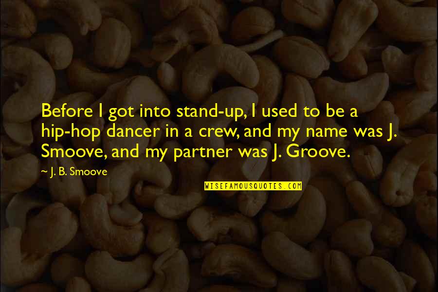 Groove's Quotes By J. B. Smoove: Before I got into stand-up, I used to