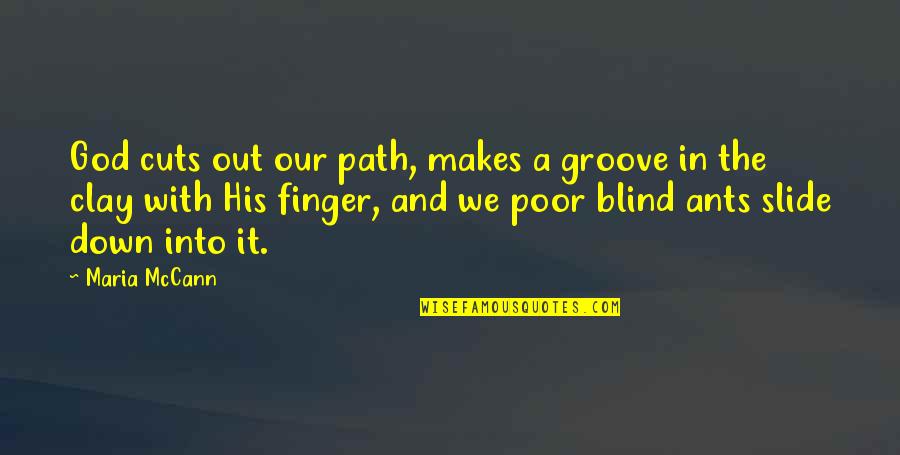 Groove's Quotes By Maria McCann: God cuts out our path, makes a groove