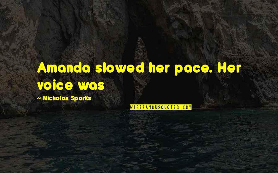 Groovilicious Records Quotes By Nicholas Sparks: Amanda slowed her pace. Her voice was Groovilicious Records Quotes By Nicholas Sparks: Amanda slowed her pace. Her voice was