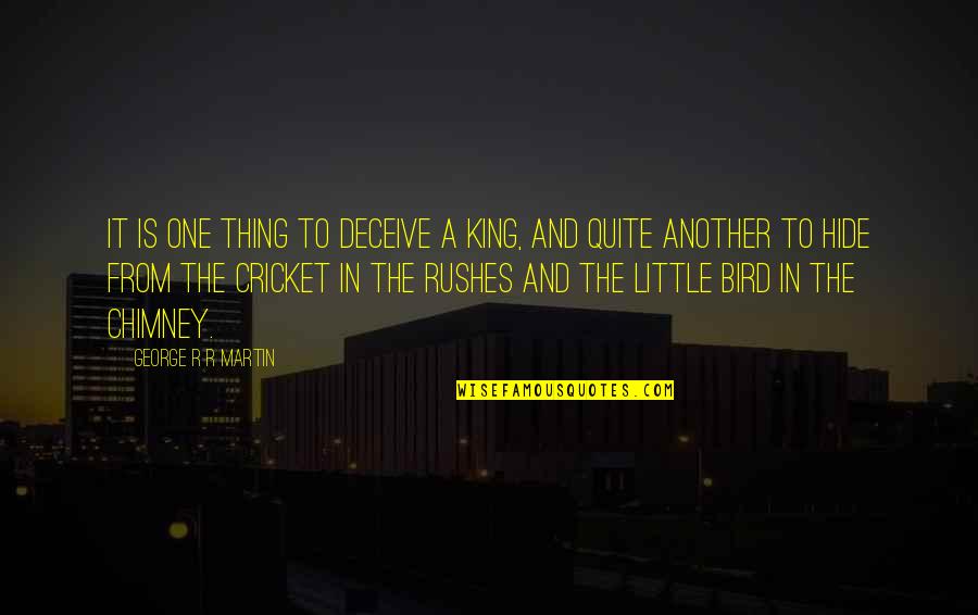 Grooving Quotes By George R R Martin: It is one thing to deceive a king, Grooving Quotes By George R R Martin: It is one thing to deceive a king,