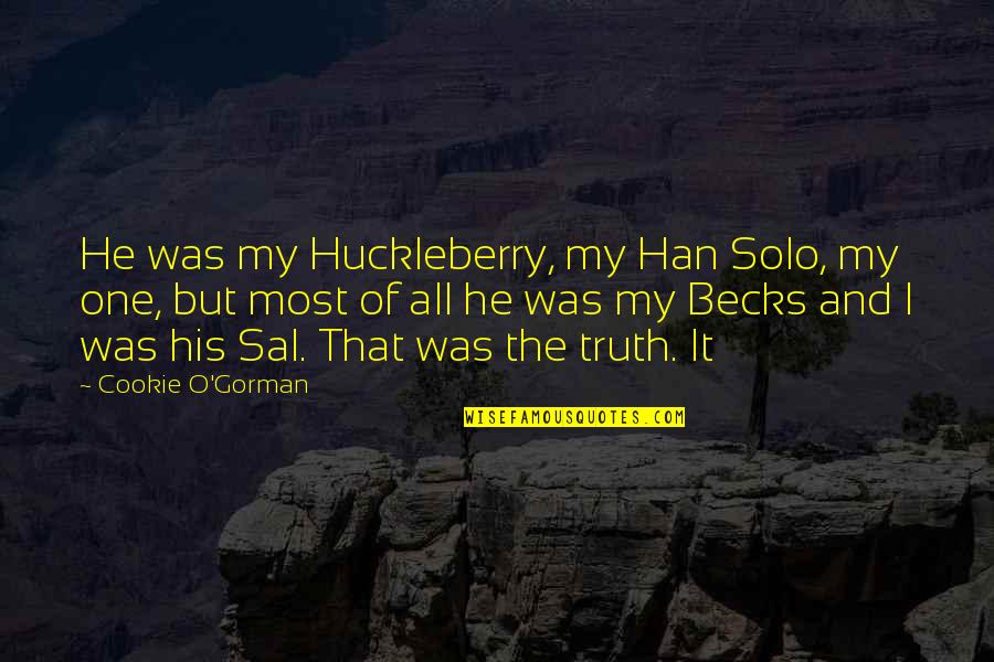 Groovy Birthday Quotes By Cookie O'Gorman: He was my Huckleberry, my Han Solo, my