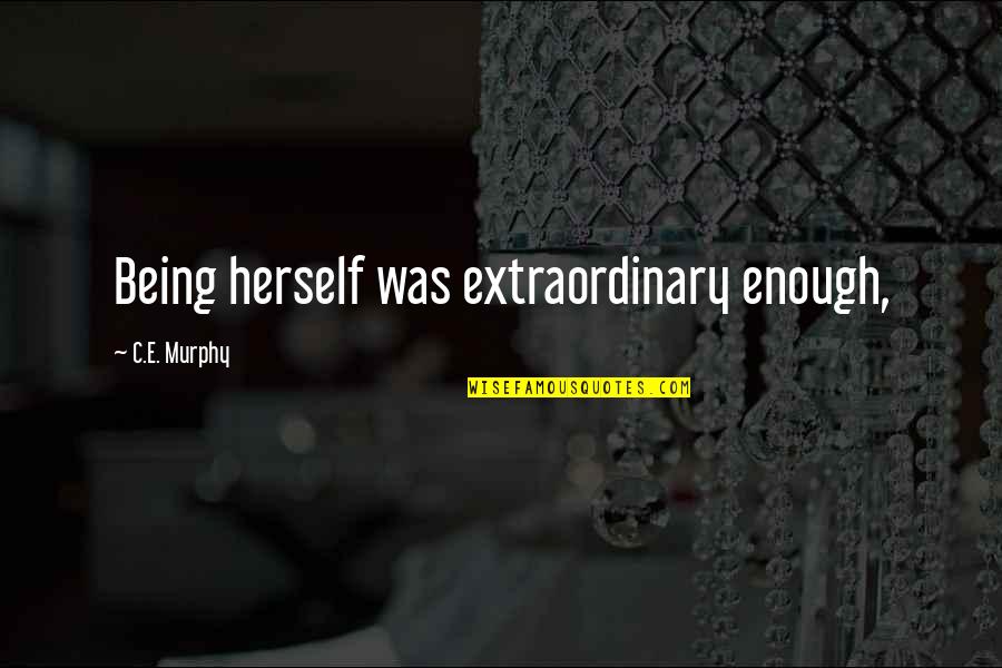 Groovy Bulletin Board Quotes By C.E. Murphy: Being herself was extraordinary enough, Groovy Bulletin Board Quotes By C.E. Murphy: Being herself was extraordinary enough,