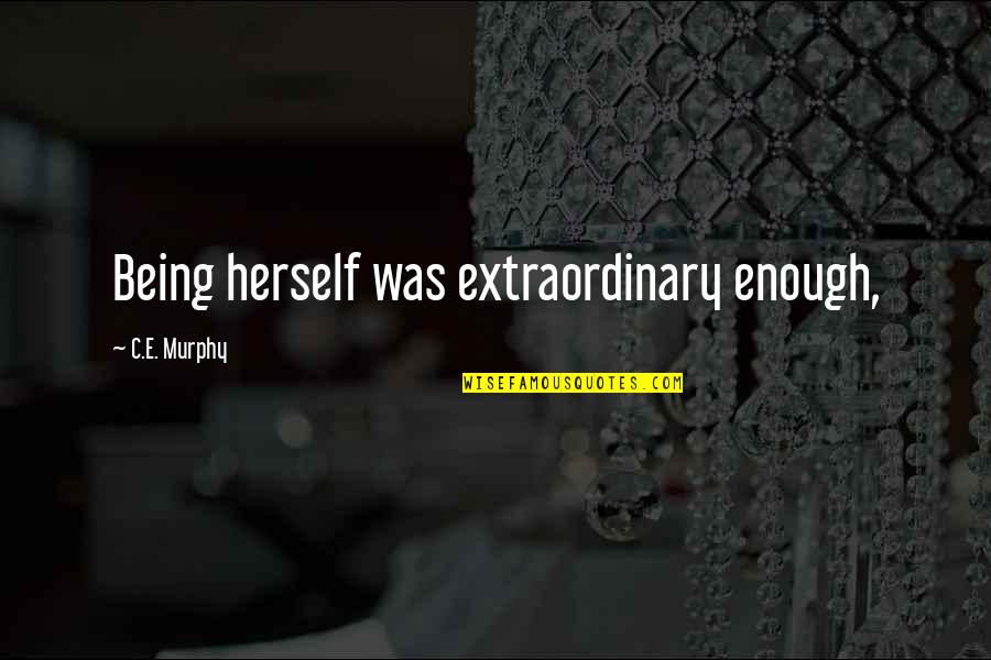 Groovy Bulletin Board Quotes By C.E. Murphy: Being herself was extraordinary enough,