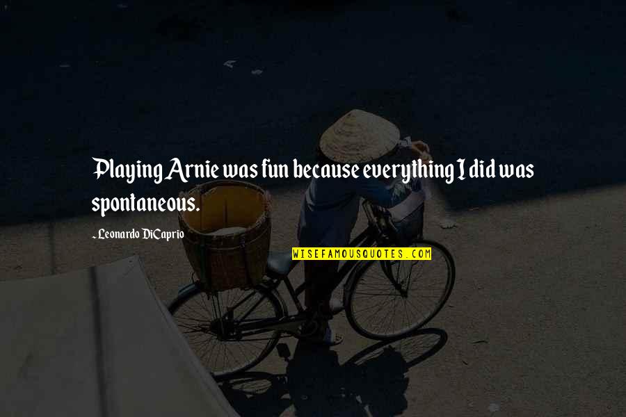 Groovy Bulletin Board Quotes By Leonardo DiCaprio: Playing Arnie was fun because everything I did Groovy Bulletin Board Quotes By Leonardo DiCaprio: Playing Arnie was fun because everything I did