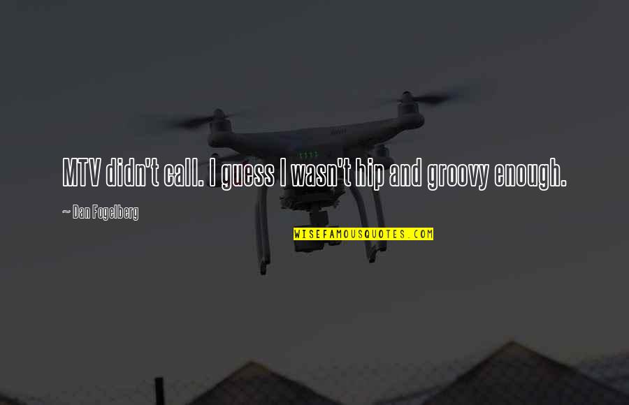 Groovy Quotes By Dan Fogelberg: MTV didn't call. I guess I wasn't hip