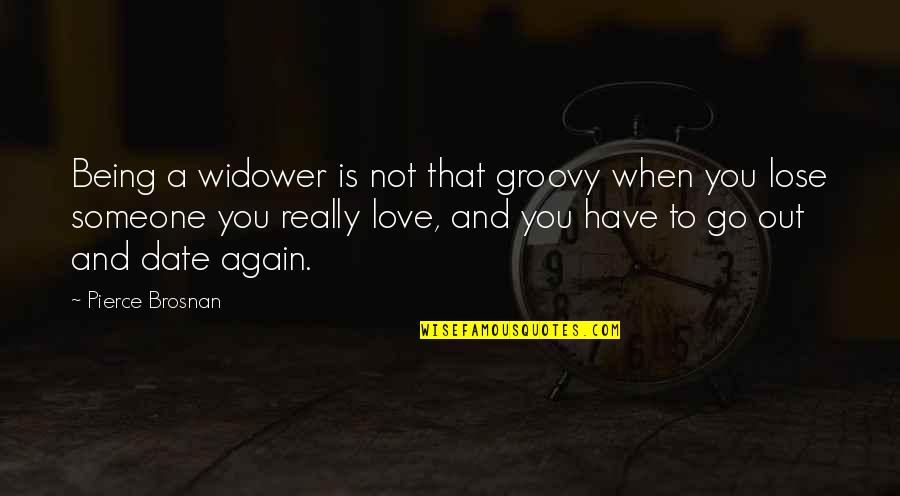Groovy Quotes By Pierce Brosnan: Being a widower is not that groovy when