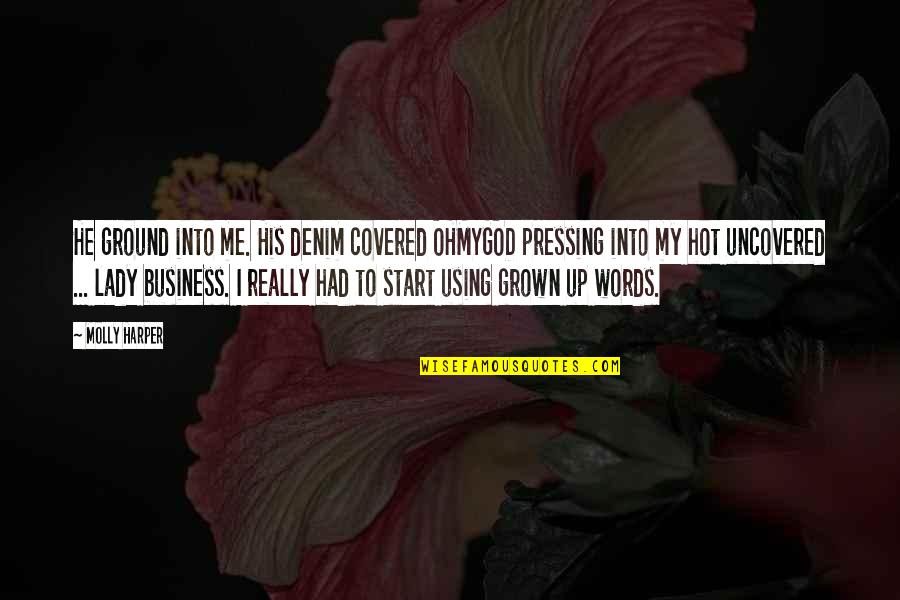 Groper Quotes By Molly Harper: He ground into me. His denim covered OHMYGOD