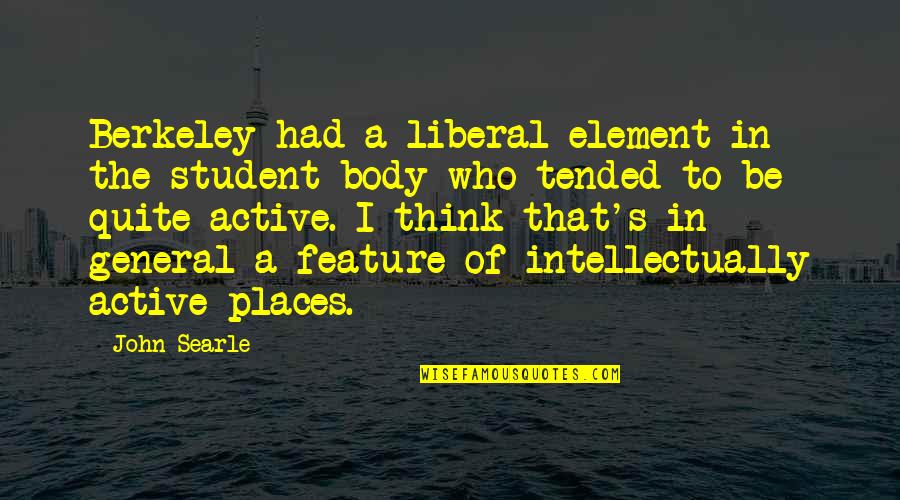 Gropeworthy Quotes By John Searle: Berkeley had a liberal element in the student Gropeworthy Quotes By John Searle: Berkeley had a liberal element in the student