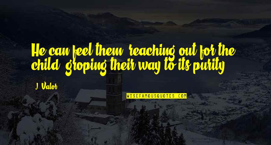 Groping Quotes By J. Valor: He can feel them, reaching out for the