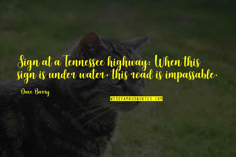 Groppali Quotes By Dave Barry: Sign at a Tennessee highway: When this sign