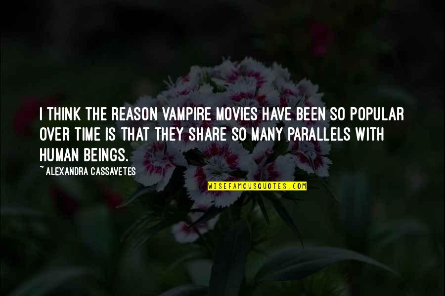 Gropparello Quotes By Alexandra Cassavetes: I think the reason vampire movies have been Gropparello Quotes By Alexandra Cassavetes: I think the reason vampire movies have been