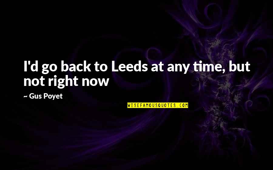 Groppi High School Quotes By Gus Poyet: I'd go back to Leeds at any time,