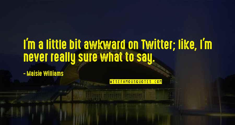 Groppi Lighting Quotes By Maisie Williams: I'm a little bit awkward on Twitter; like,