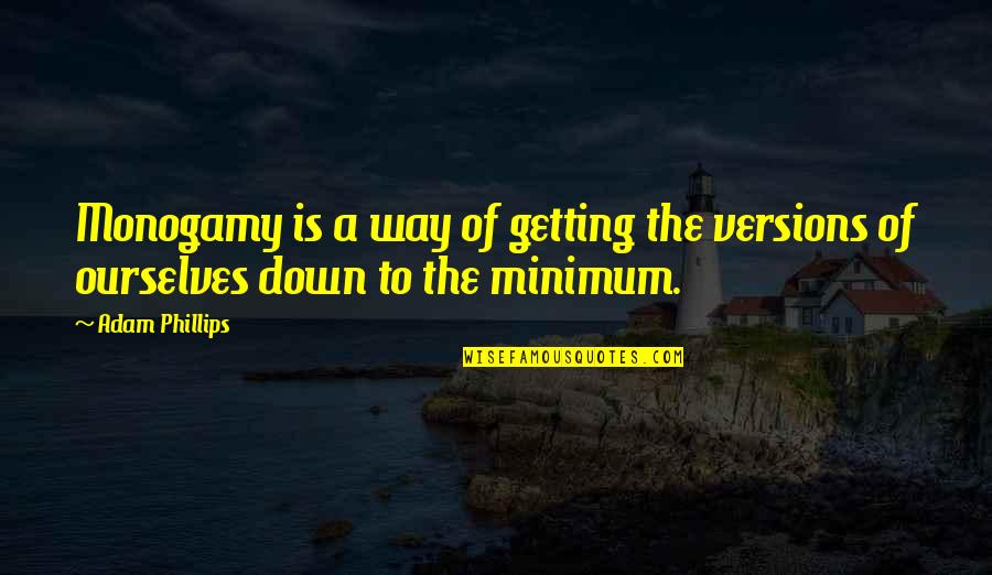 Groppi Quotes By Adam Phillips: Monogamy is a way of getting the versions