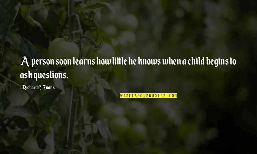 Gropps Quotes By Richard L. Evans: A person soon learns how little he knows