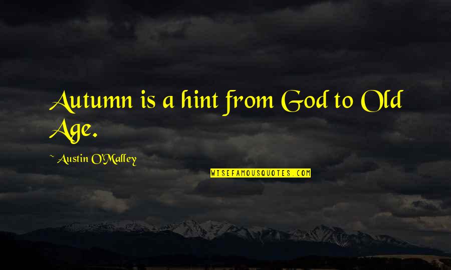 Grorud Kirke Quotes By Austin O'Malley: Autumn is a hint from God to Old Grorud Kirke Quotes By Austin O'Malley: Autumn is a hint from God to Old
