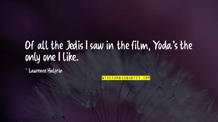 Grorud Skole Quotes By Lawrence Halprin: Of all the Jedis I saw in the Grorud Skole Quotes By Lawrence Halprin: Of all the Jedis I saw in the